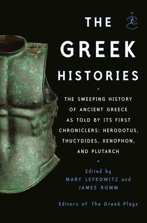 The Greek Histories: The Sweeping History of Ancient Greece as Told by Its First Chroniclers: Herodotus, Thucydides, Xenophon, and Plutarch (Hackett Classics Ser.)