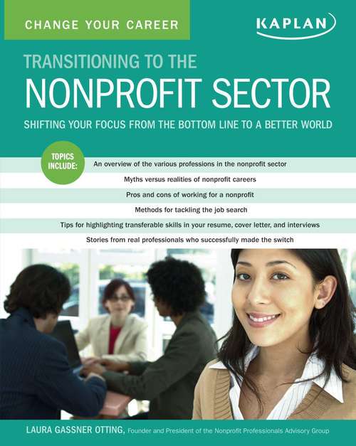 Book cover of Change Your Career: Transitioning to the Nonprofit Sector: Shifting Your Focus from the Bottom Line to a Better World