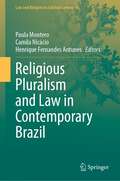 Religious Pluralism and Law in Contemporary Brazil (Law and Religion in a Global Context #4)