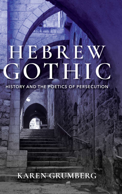 Book cover of Hebrew Gothic: History and the Poetics of Persecution (Jewish Literature And Culture Ser.)