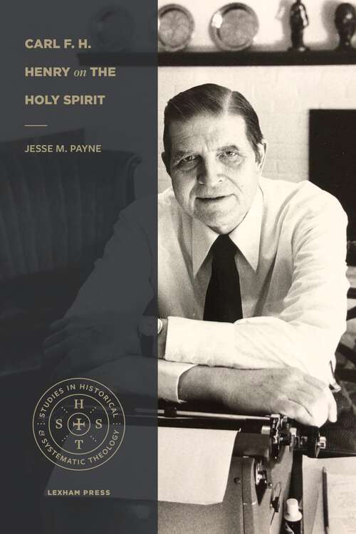 Book cover of Carl F. H. Henry on the Holy Spirit (Studies in Historical and Systematic Theology)