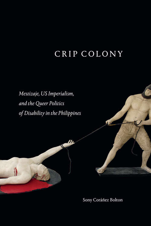 Book cover of Crip Colony: Mestizaje, US Imperialism, and the Queer Politics of Disability in the Philippines