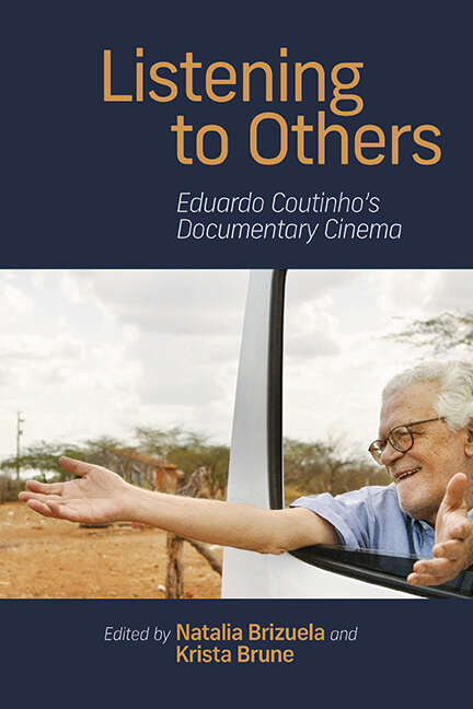 Book cover of Listening to Others: Eduardo Coutinho's Documentary Cinema (SUNY series in Latin American Cinema)