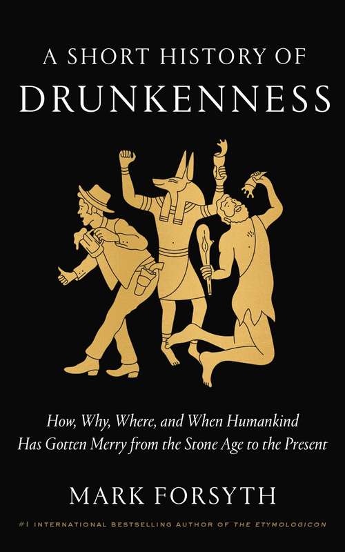 Book cover of A Short History of Drunkenness: How, Why, Where, and When Humankind Has Gotten Merry from the Stone Age to the  Present
