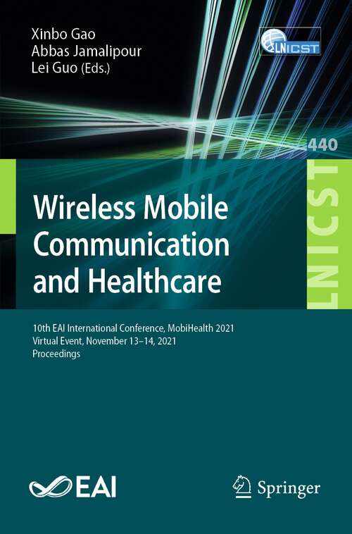 Wireless Mobile Communication and Healthcare: 10th EAI International Conference, MobiHealth 2021, Virtual Event, November 13–14, 2021, Proceedings (Lecture Notes of the Institute for Computer Sciences, Social Informatics and Telecommunications Engineering #440)