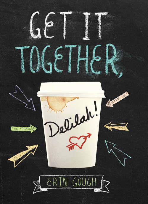 Book cover of Get It Together, Delilah!: (young Adult Novels For Teens, Books About Female Friendship, Funny Books)