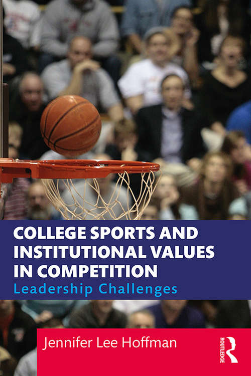 College Sports and Institutional Values in Competition: Leadership Challenges
