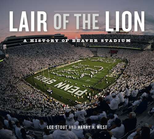 Book cover of Lair of the Lion: A History of Beaver Stadium (Keystone Books)