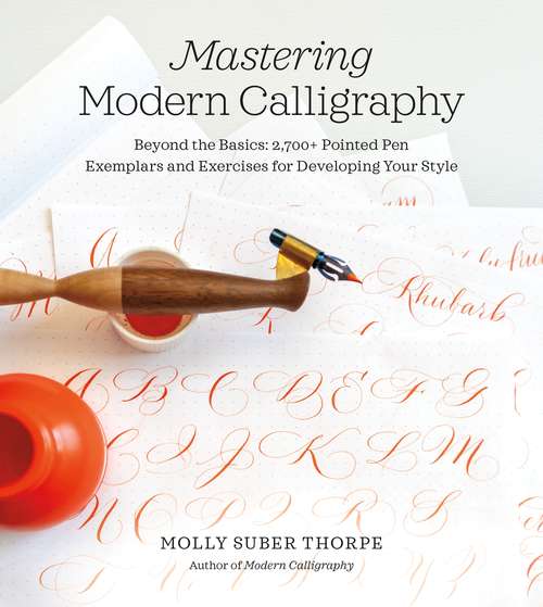 Book cover of Mastering Modern Calligraphy: Beyond the Basics: 2,700+ Pointed Pen Exemplars and Exercises for Developing Your Style