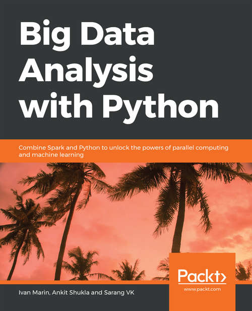 Book cover of Big Data Analysis with Python: Combine Spark and Python to unlock the powers of parallel computing and machine learning