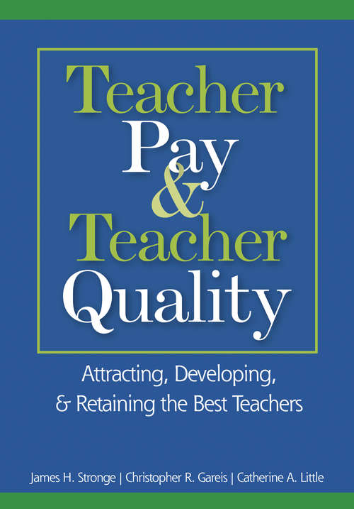 Book cover of Teacher Pay and Teacher Quality: Attracting, Developing, and Retaining the Best Teachers