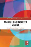 Transmedia Character Studies (Routledge Advances in Transmedia Studies)
