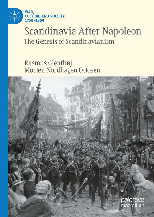 Book cover of Scandinavia After Napoleon: The Genesis of Scandinavianism (2024) (War, Culture and Society, 1750–1850)