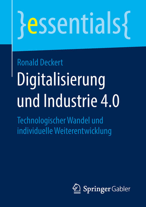 Book cover of Digitalisierung und Industrie 4.0: Technologischer Wandel und individuelle Weiterentwicklung (1. Aufl. 2019) (essentials)