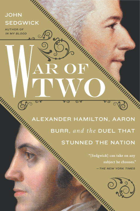 Book cover of War of Two: Alexander Hamilton, Aaron Burr, and the Duel that Stunned the Nation