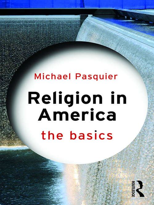 Religion in America: French Missionaries And The Roman Catholic Priesthood In The United States, 1789-1870 (The Basics)