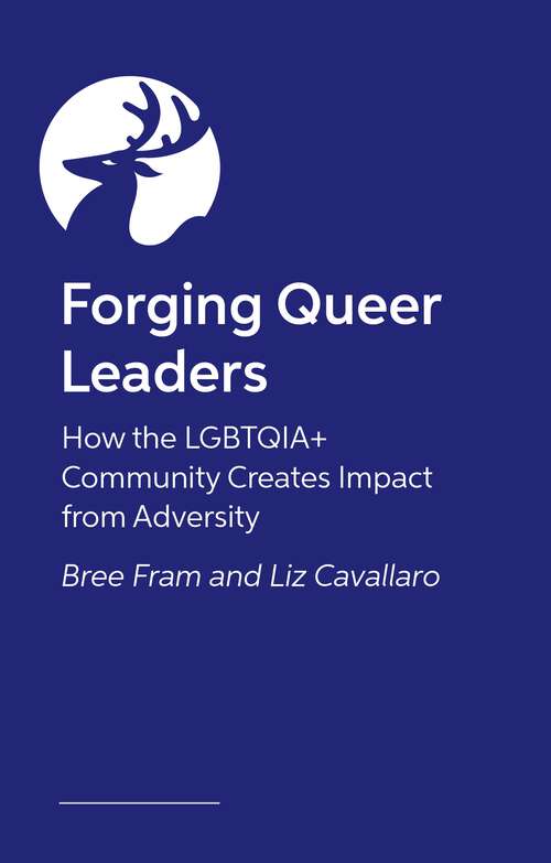 Book cover of Forging Queer Leaders: How the LGBTQIA+ Community Creates Impact from Adversity