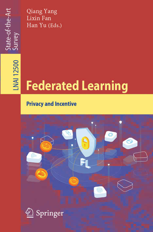 Federated Learning: Privacy and Incentive (Lecture Notes in Computer Science #12500)