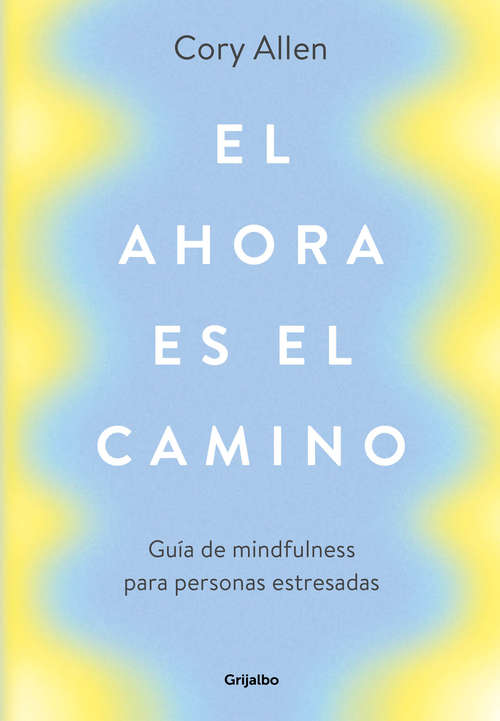 Book cover of El ahora es el camino: Guía de mindfulness para personas estresadas