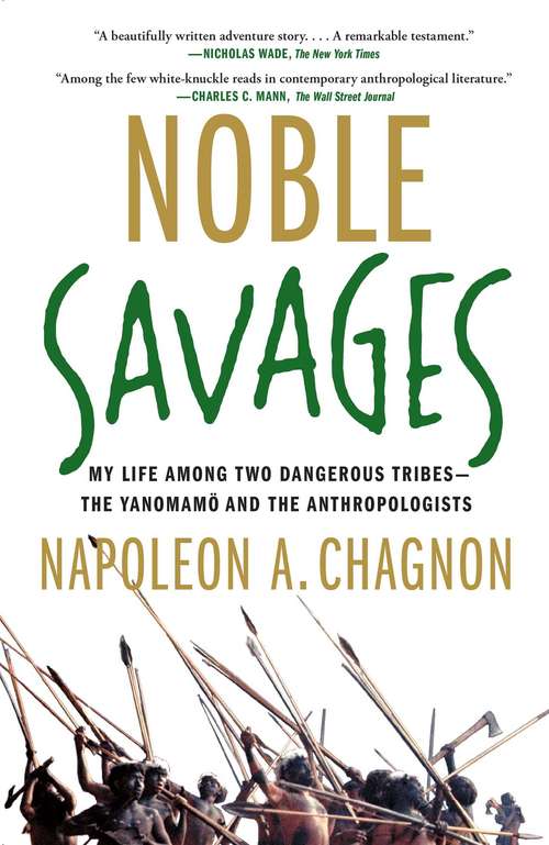 Book cover of Noble Savages: My Life Among Two Dangerous Tribes -- The Yanomamo and the Anthropologists