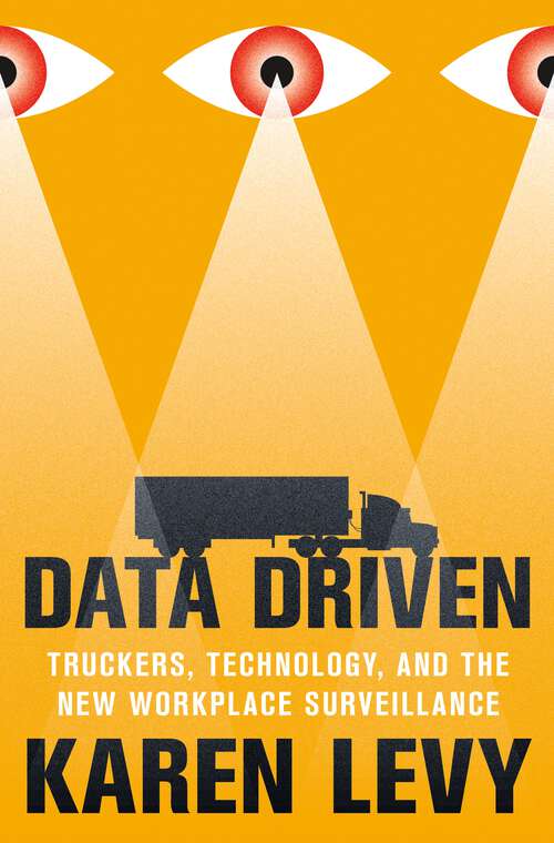 Book cover of Data Driven: Truckers, Technology, and the New Workplace Surveillance