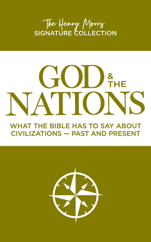 God and the Nations: What the Bible has to say about Civilizations - Past and Present (The Henry Morris Signature Collection)