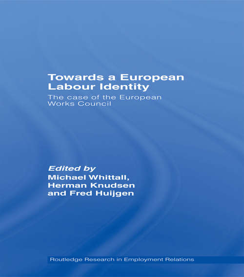 Towards a European Labour Identity: The Case of the European Works Council (Routledge Research in Employment Relations)