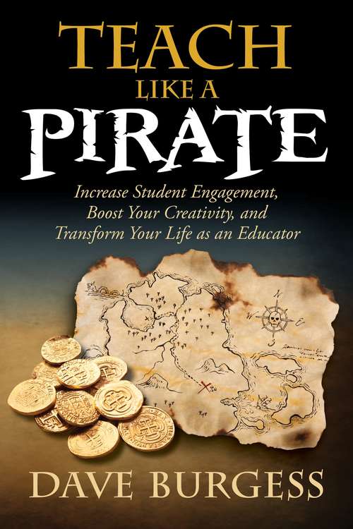 Book cover of Teach Like a Pirate: Increase Student Engagement, Boost Your Creativity, and Transform Your Life as an Educator