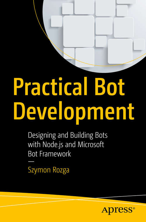 Book cover of Practical Bot Development: Designing And Building Bots With Node. Js And Microsoft Bot Builder Framework