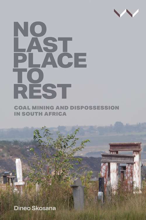 Book cover of No Last Place to Rest: Coal Mining and Dispossession in South Africa