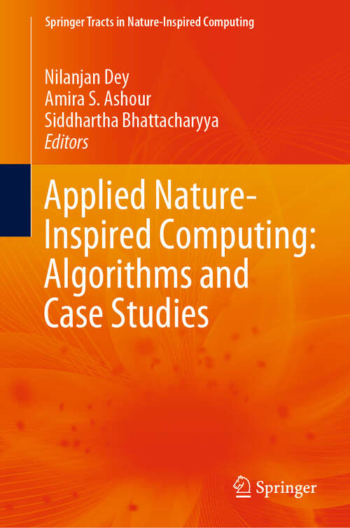 Applied Nature-Inspired Computing: Algorithms and Case Studies (Springer Tracts in Nature-Inspired Computing)