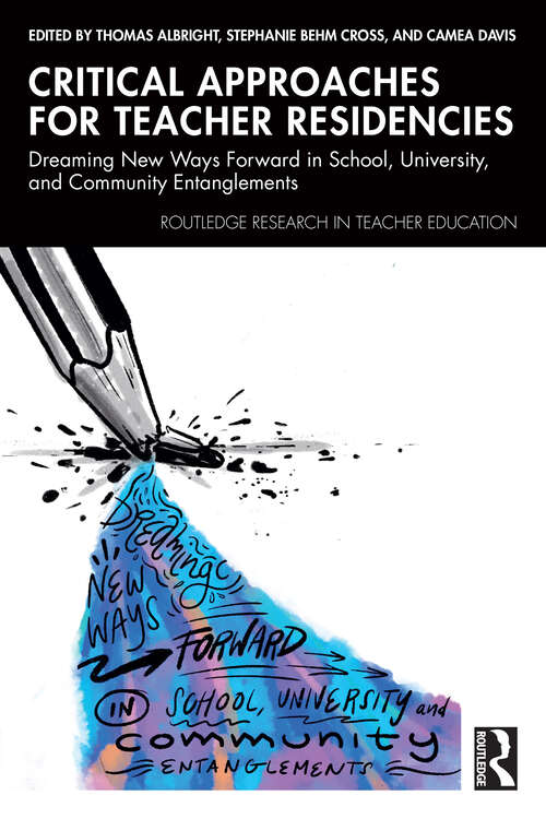 Book cover of Critical Approaches for Teacher Residencies: Dreaming New Ways Forward in School, University, and Community Entanglements (1) (Routledge Research in Teacher Education)