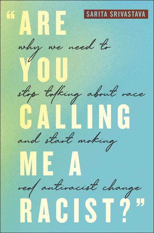 Book cover of "Are You Calling Me a Racist?": Why We Need to Stop Talking about Race and Start Making Real Antiracist Change