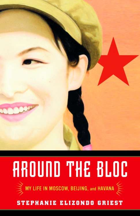 Book cover of Around the Bloc: My Life in Moscow, Beijing, and Havana