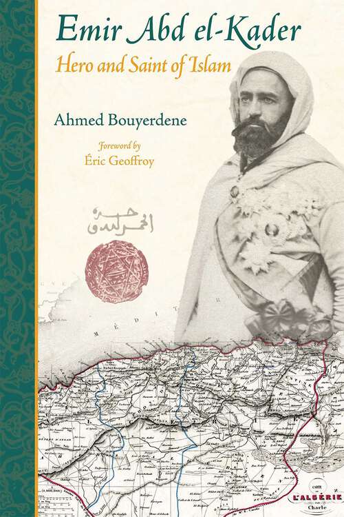 Book cover of Emir Abd el-Kader: Hero and Saint of Islam