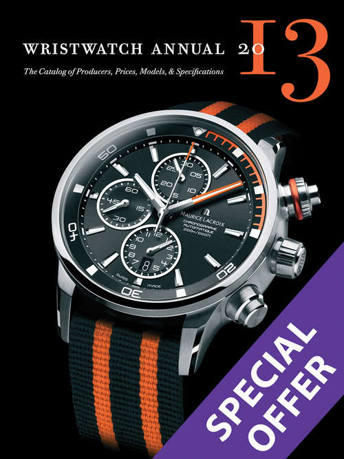 Wristwatch Annual 2013: The Catalog Of Producers, Prices, Models, And Specifications (G - Reference,information And Interdisciplinary Subjects Ser.)