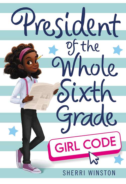 Book cover of President of the Whole Sixth Grade: Girl Code (President Ser. #3)