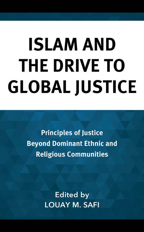 Book cover of Islam and the Drive to Global Justice: Principles of Justice Beyond Dominant Ethnic and Religious Communities (Faith and Politics: Political Theology in a New Key)