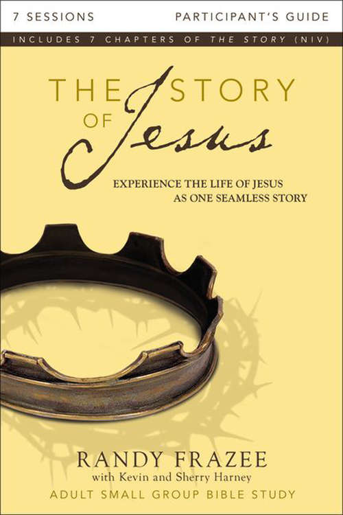 The Story of Jesus Participant's Guide: Experience the Life of Jesus as One Seamless Story