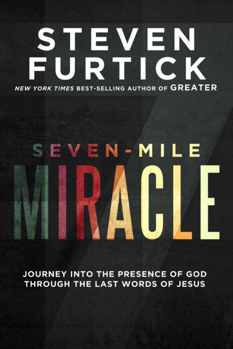 Book cover of Seven-Mile Miracle: Journey into the Presence of God Through the Last Words of Jesus