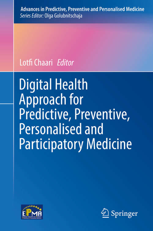 Book cover of Digital Health Approach for Predictive, Preventive, Personalised and Participatory Medicine (1st ed. 2019) (Advances in Predictive, Preventive and Personalised Medicine #10)