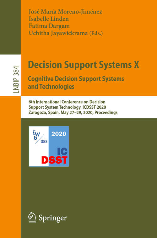 Decision Support Systems X: 6th International Conference on Decision Support System Technology, ICDSST 2020, Zaragoza, Spain, May 27–29, 2020, Proceedings (Lecture Notes in Business Information Processing #384)