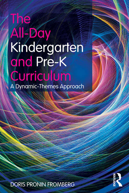 Book cover of The All-Day Kindergarten and Pre-K Curriculum: A Dynamic-Themes Approach