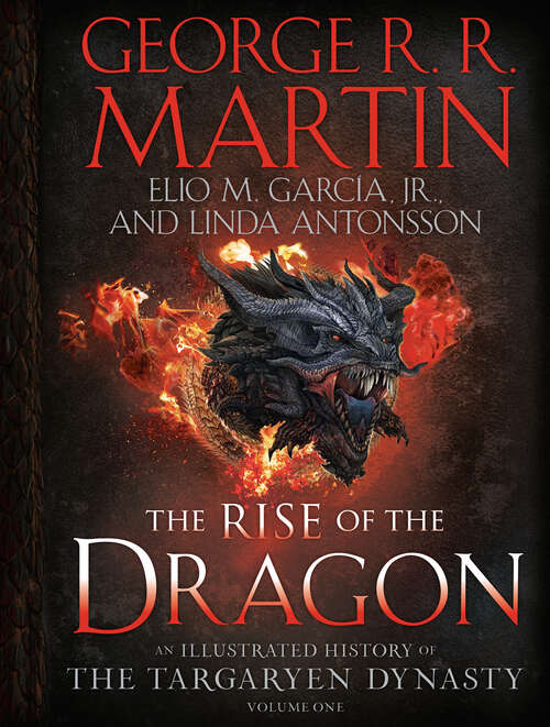 The Rise of the Dragon: An Illustrated History of the Targaryen Dynasty, Volume One (The Targaryen Dynasty: The House of the Dragon)