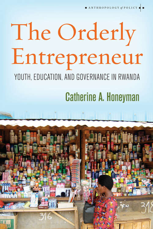 Book cover of The Orderly Entrepreneur: Youth, Education, and Governance in Rwanda