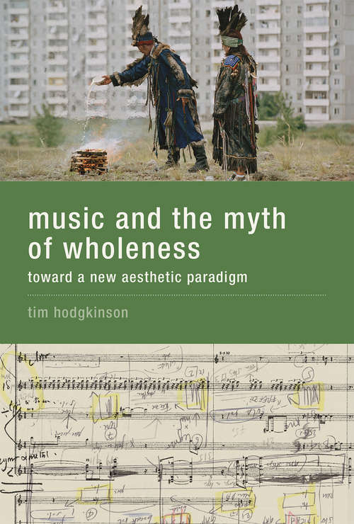 Book cover of Music and the Myth of Wholeness: Toward a New Aesthetic Paradigm