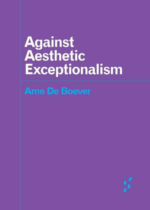 Book cover of Against Aesthetic Exceptionalism (Forerunners: Ideas First)