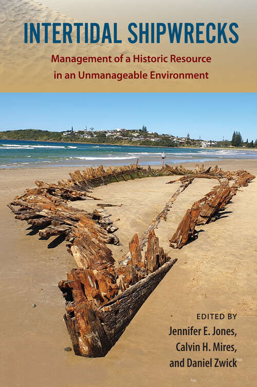 Book cover of Intertidal Shipwrecks: Management of a Historic Resource in an Unmanageable Environment (1) (Society and Ecology in Island and Coastal Archaeology)