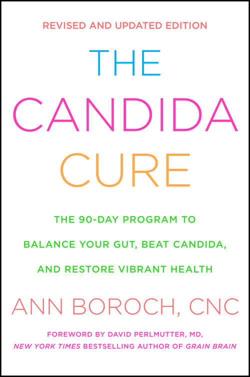 Book cover of The Candida Cure: The 90-Day Program to Balance Your Gut, Beat Candida, and Restore Vibrant Health