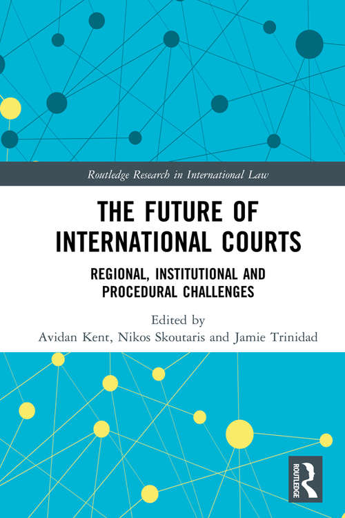Book cover of The Future of International Courts: Regional, Institutional and Procedural Challenges (Routledge Research in International Law)